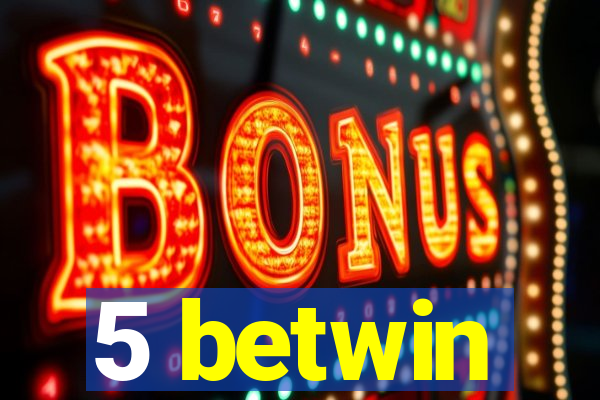 5 betwin